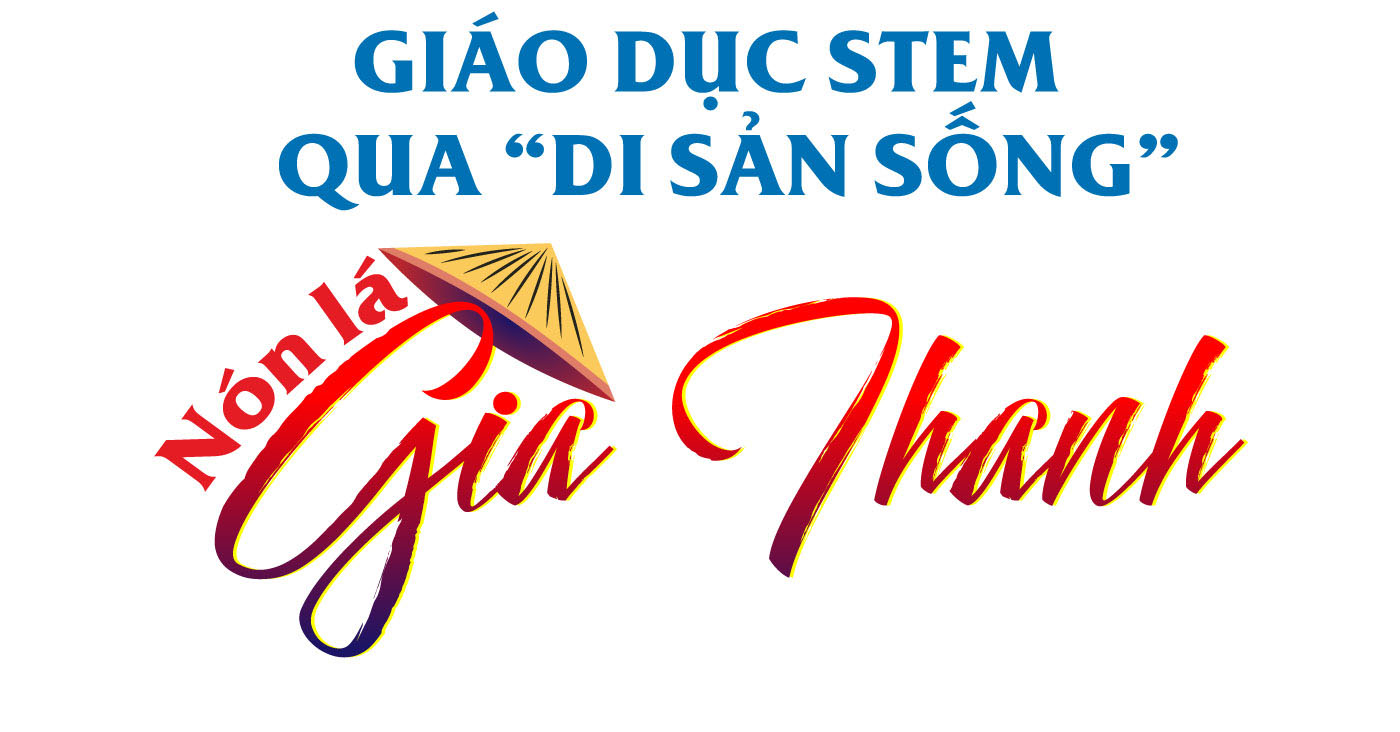 Giáo dục STEM qua “di sản sống” nón lá Gia Thanh